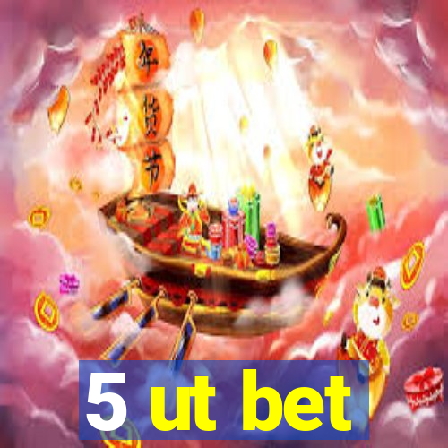 5 ut bet